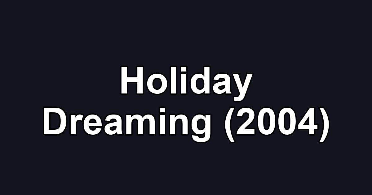 Holiday Dreaming (2004)