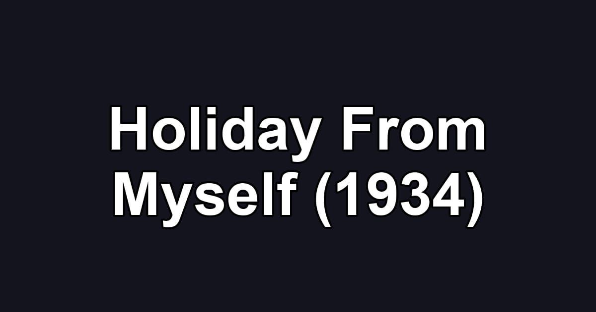 Holiday From Myself (1934)