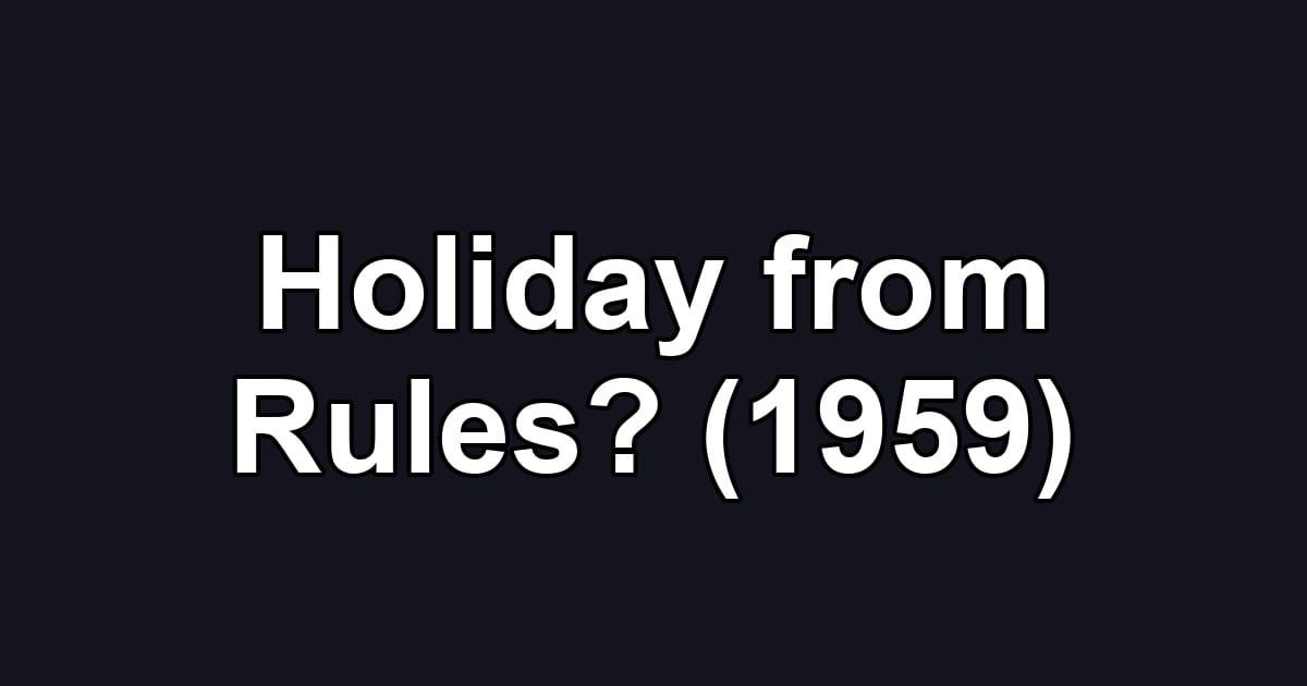 Holiday from Rules? (1959)