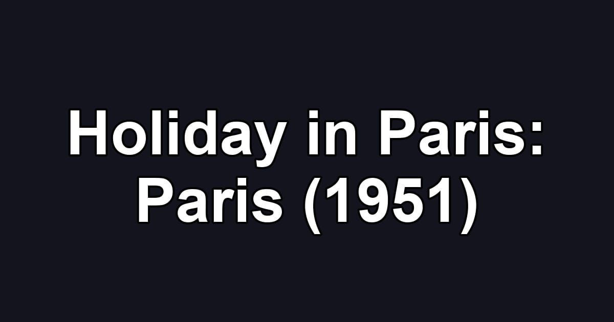 Holiday in Paris: Paris (1951)