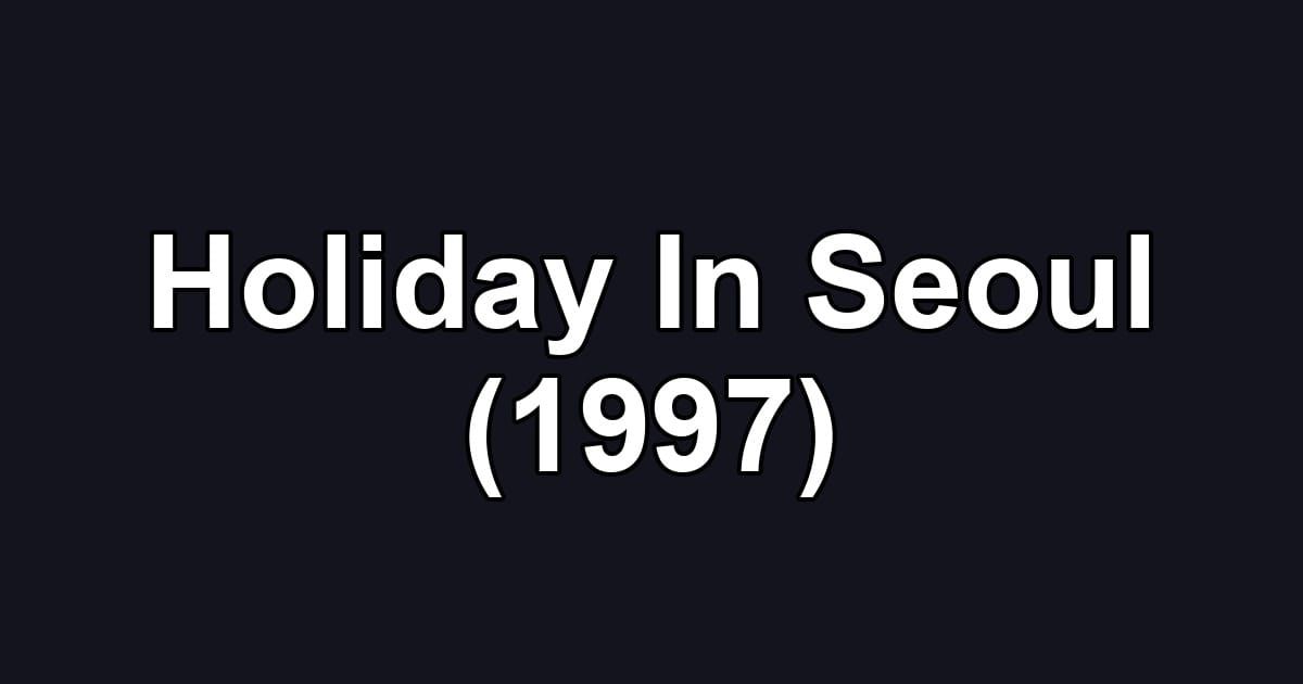 Holiday In Seoul (1997)