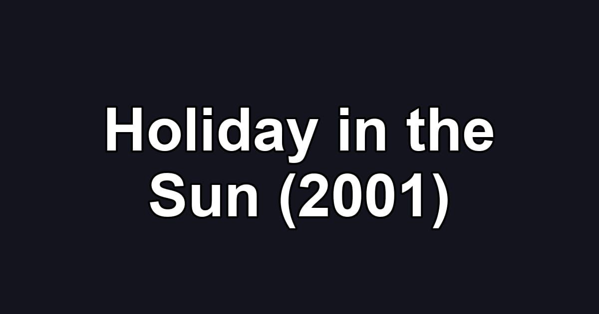 Holiday in the Sun (2001)