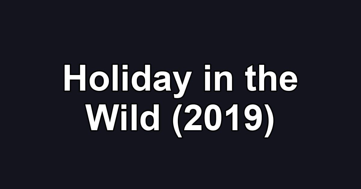 Holiday in the Wild (2019)