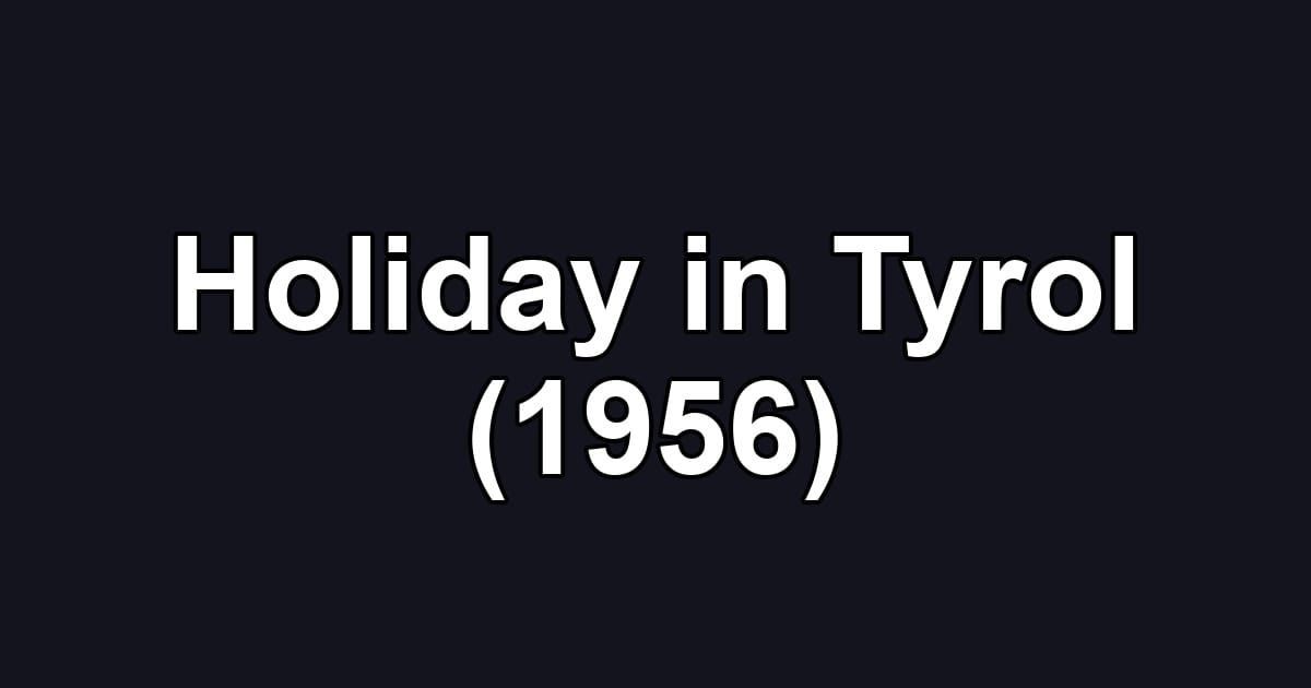 Holiday in Tyrol (1956)