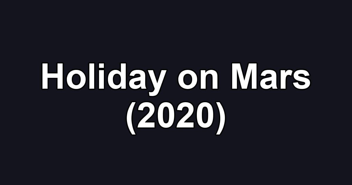 Holiday on Mars (2020)