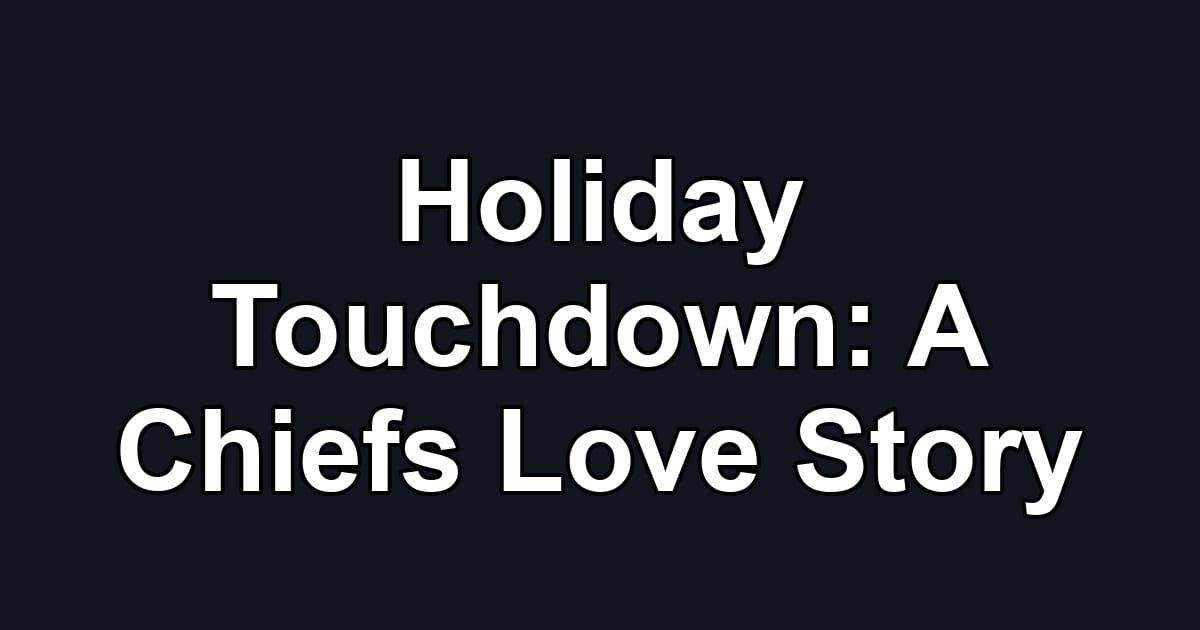 Holiday Touchdown: A Chiefs Love Story