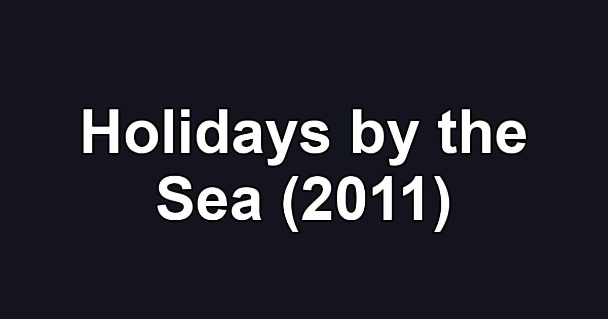 Holidays by the Sea (2011)