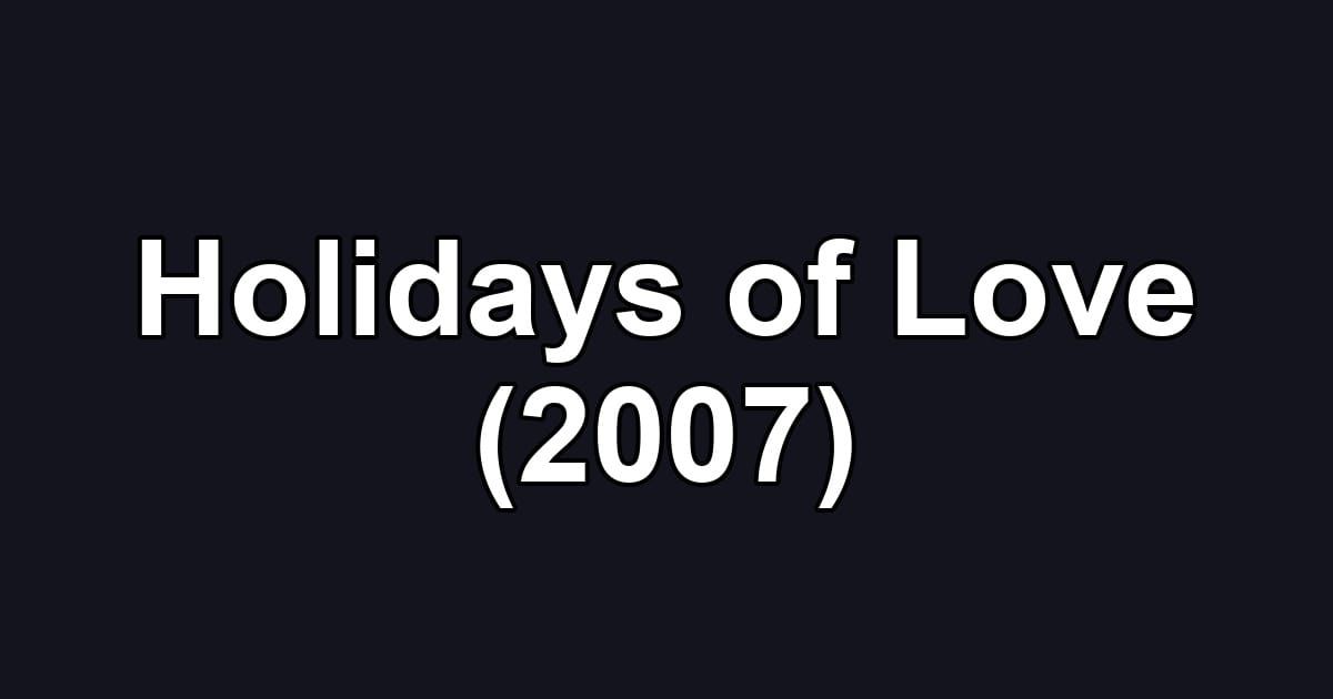 Holidays of Love (2007)
