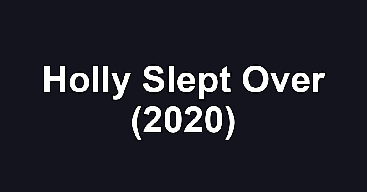 Holly Slept Over (2020)