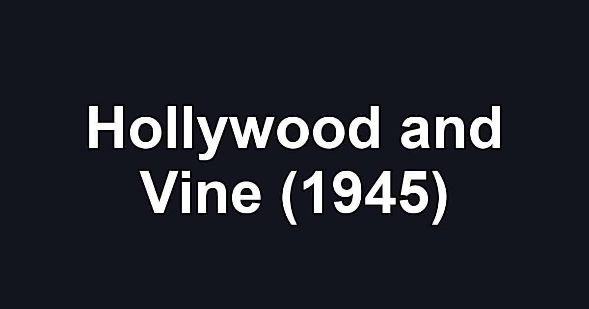 Hollywood and Vine (1945)