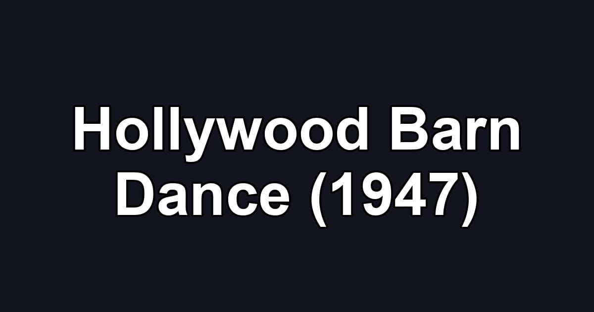 Hollywood Barn Dance (1947)