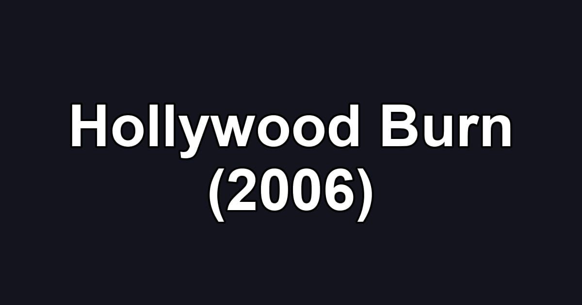 Hollywood Burn (2006)