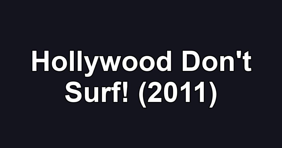 Hollywood Don't Surf! (2011)