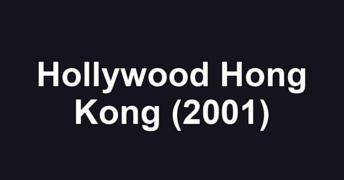 Hollywood Hong Kong (2001)