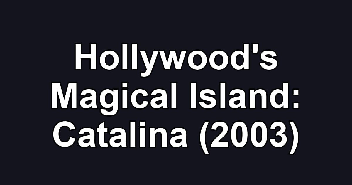 Hollywood's Magical Island: Catalina (2003)