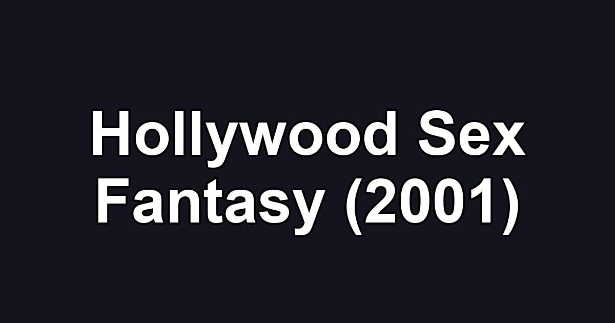 Hollywood Sex Fantasy (2001)