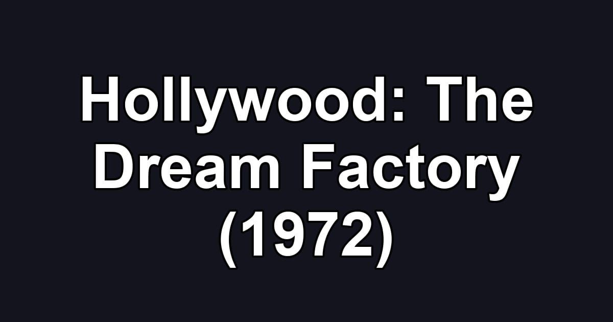 Hollywood: The Dream Factory (1972)