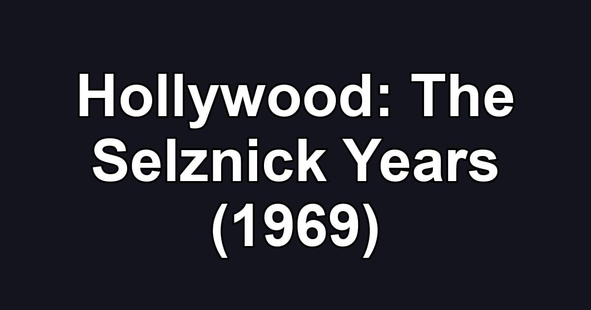 Hollywood: The Selznick Years (1969)