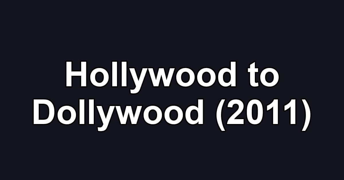 Hollywood to Dollywood (2011)