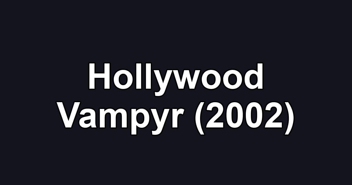 Hollywood Vampyr (2002)