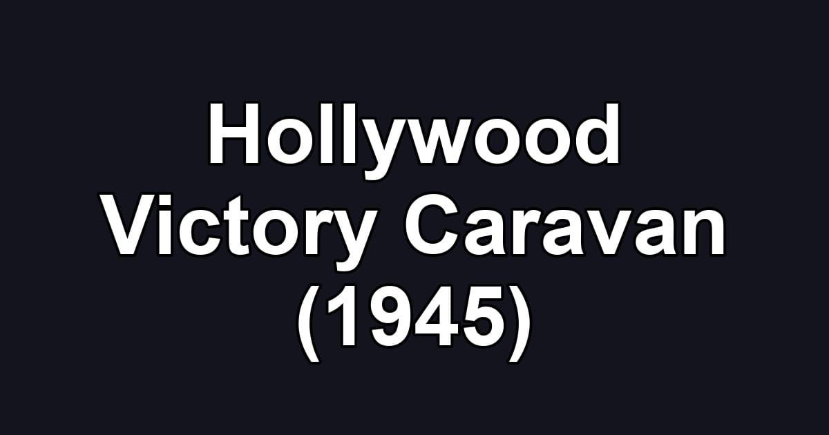Hollywood Victory Caravan (1945)