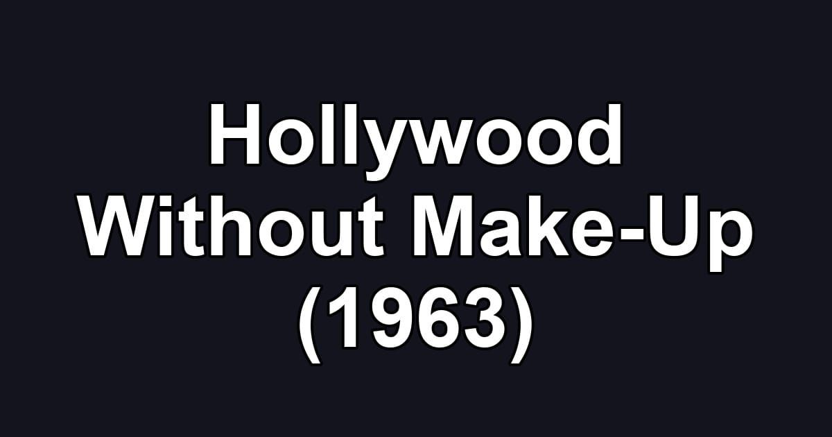 Hollywood Without Make-Up (1963)