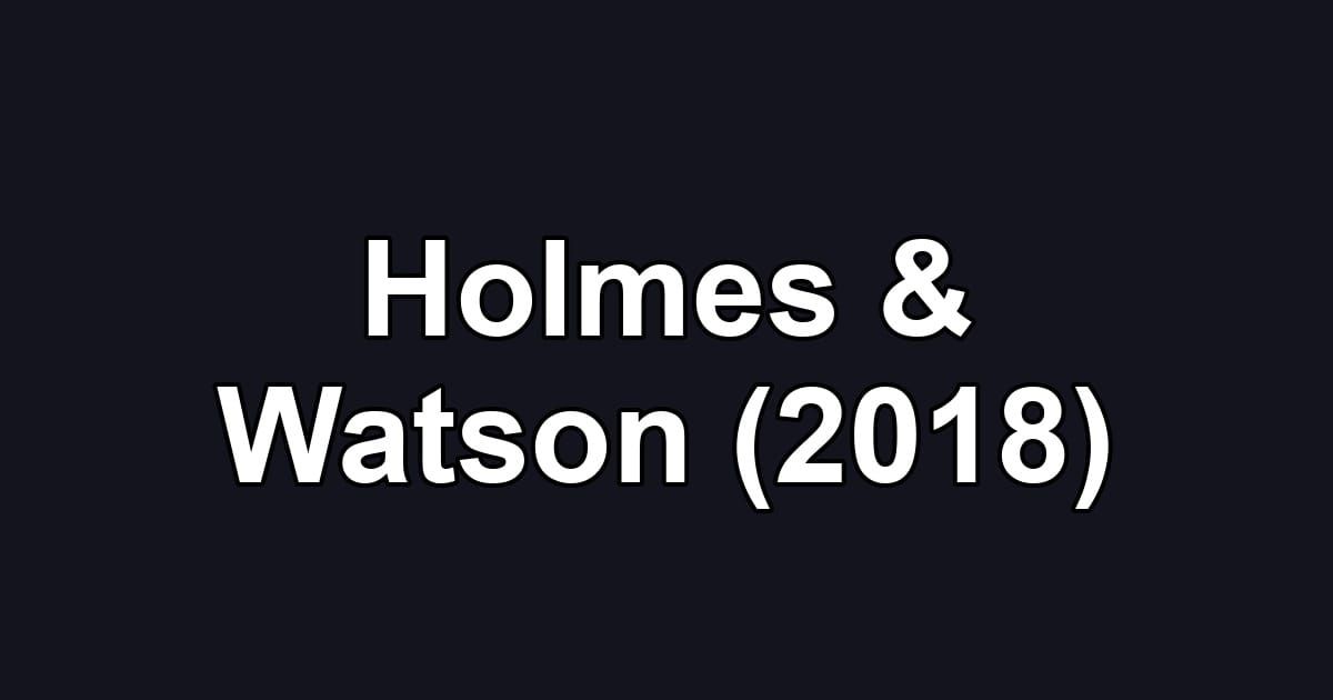 Holmes & Watson (2018)