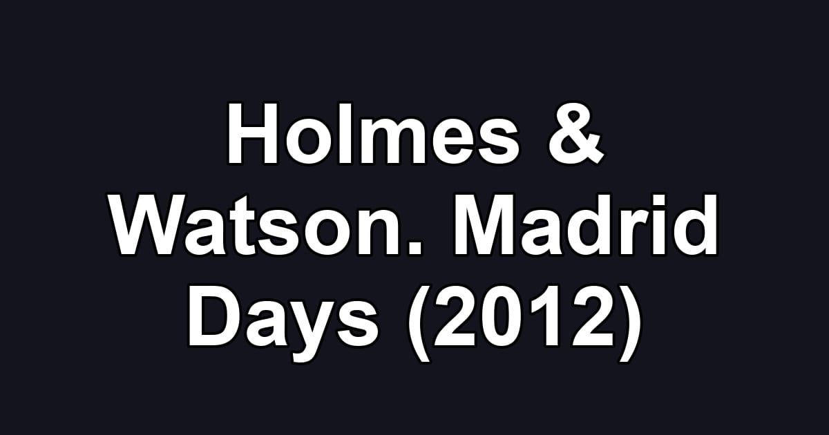 Holmes & Watson. Madrid Days (2012)