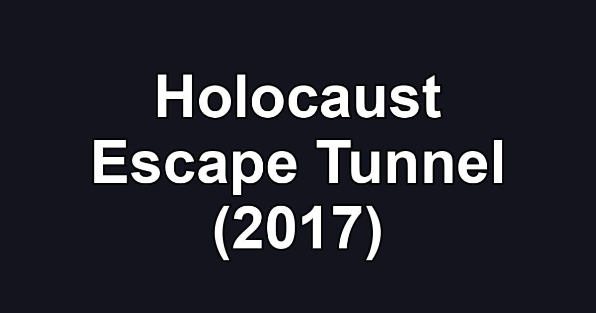Holocaust Escape Tunnel (2017)