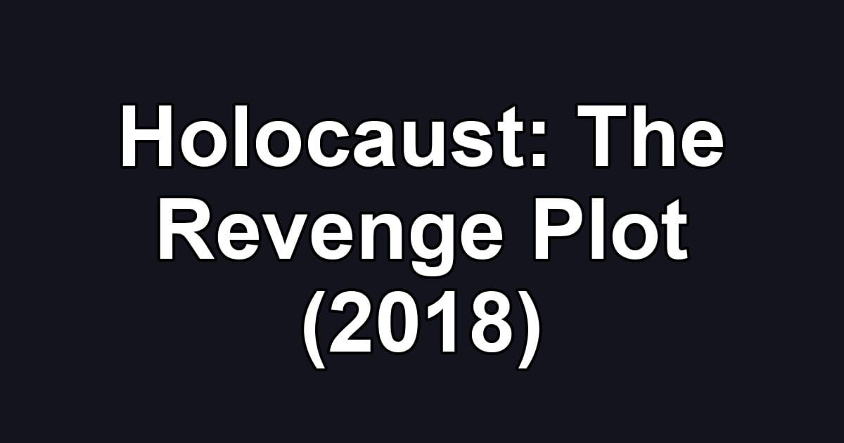 Holocaust: The Revenge Plot (2018)