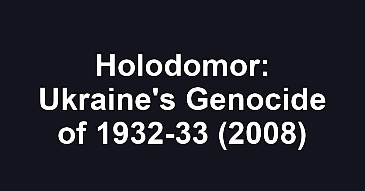 Holodomor: Ukraine's Genocide of 1932-33 (2008)