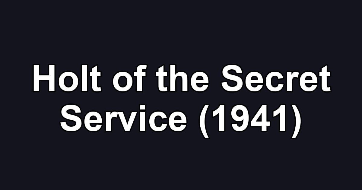 Holt of the Secret Service (1941)