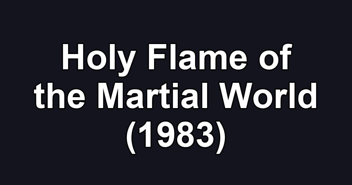 Holy Flame of the Martial World (1983)