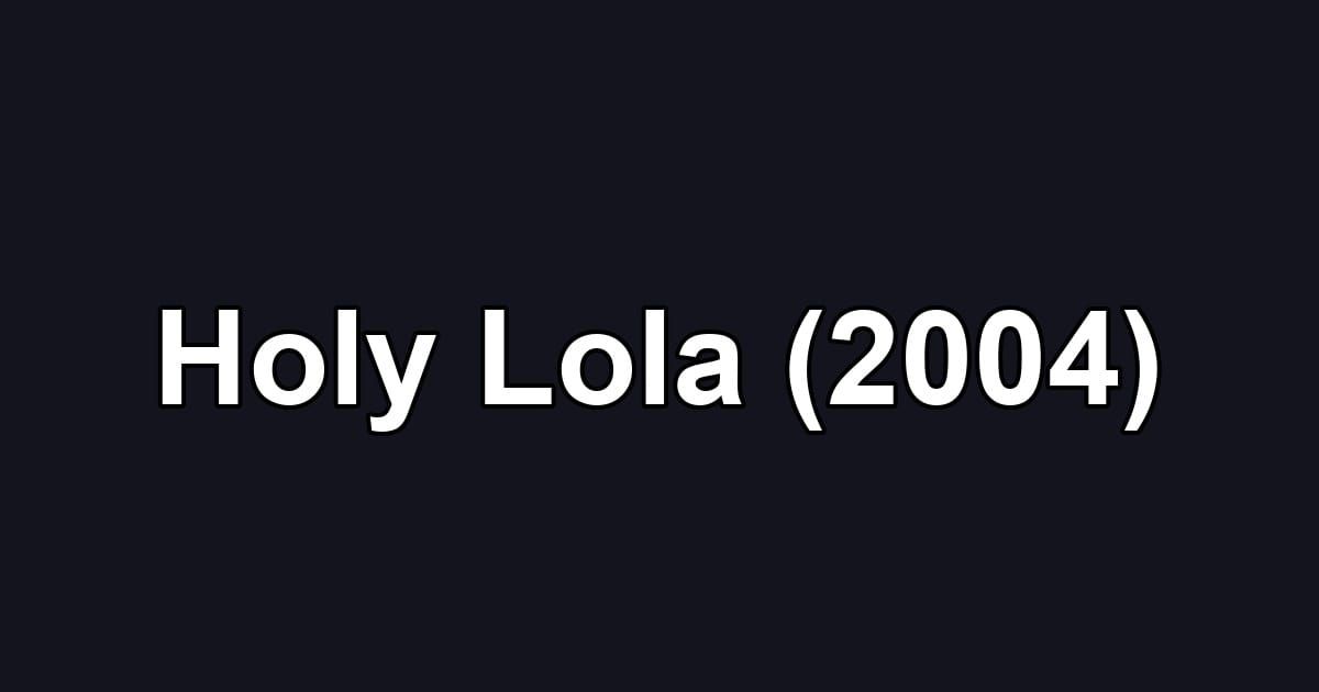 Holy Lola (2004)
