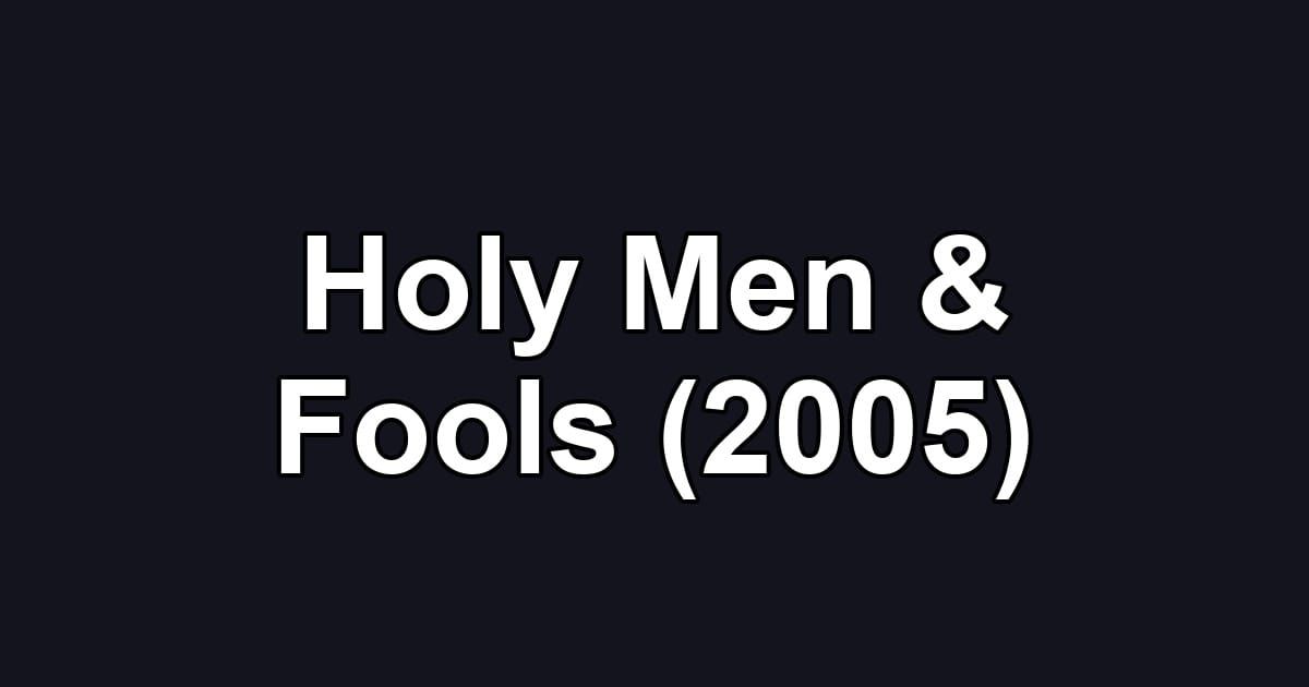Holy Men & Fools (2005)