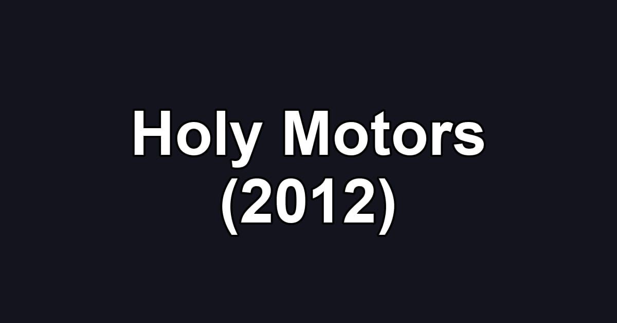 Holy Motors (2012)