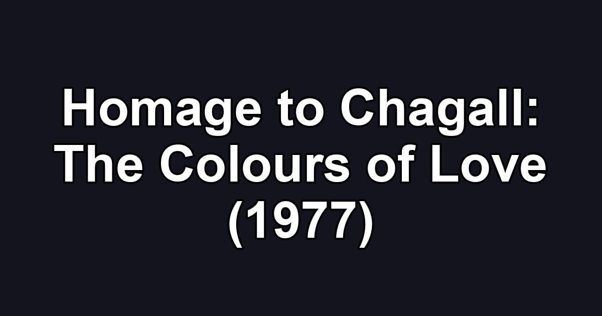 Homage to Chagall: The Colours of Love (1977)