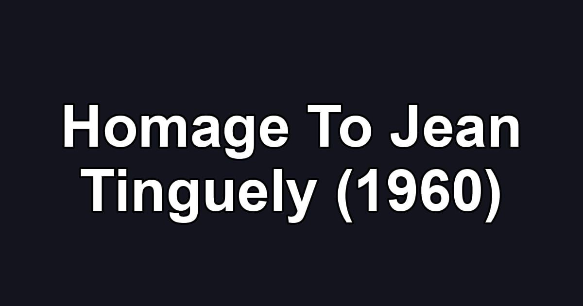 Homage To Jean Tinguely (1960)