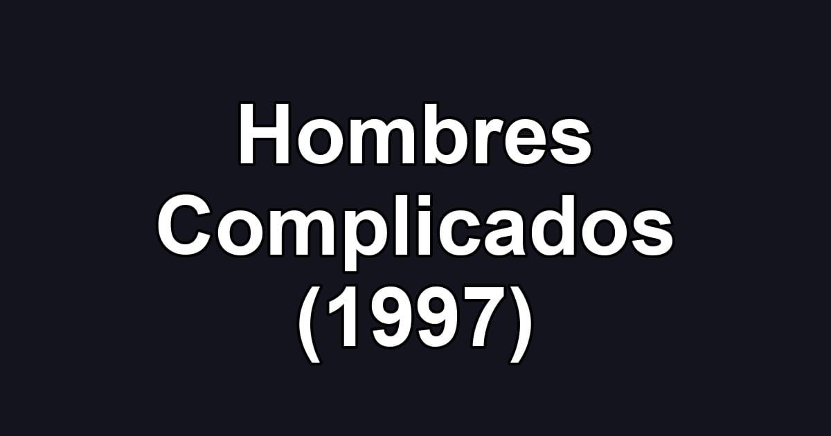 Hombres Complicados (1997)