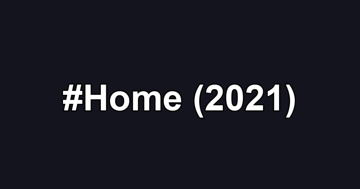 #Home (2021)
