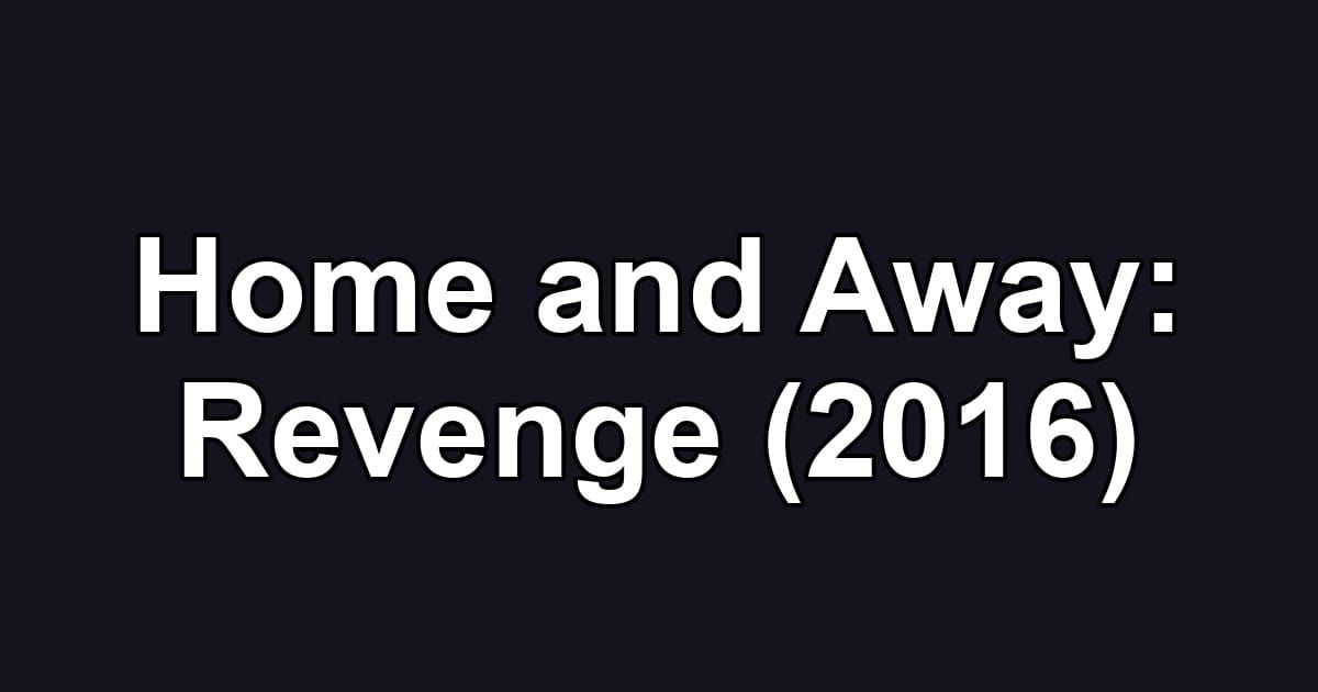 Home and Away: Revenge (2016)