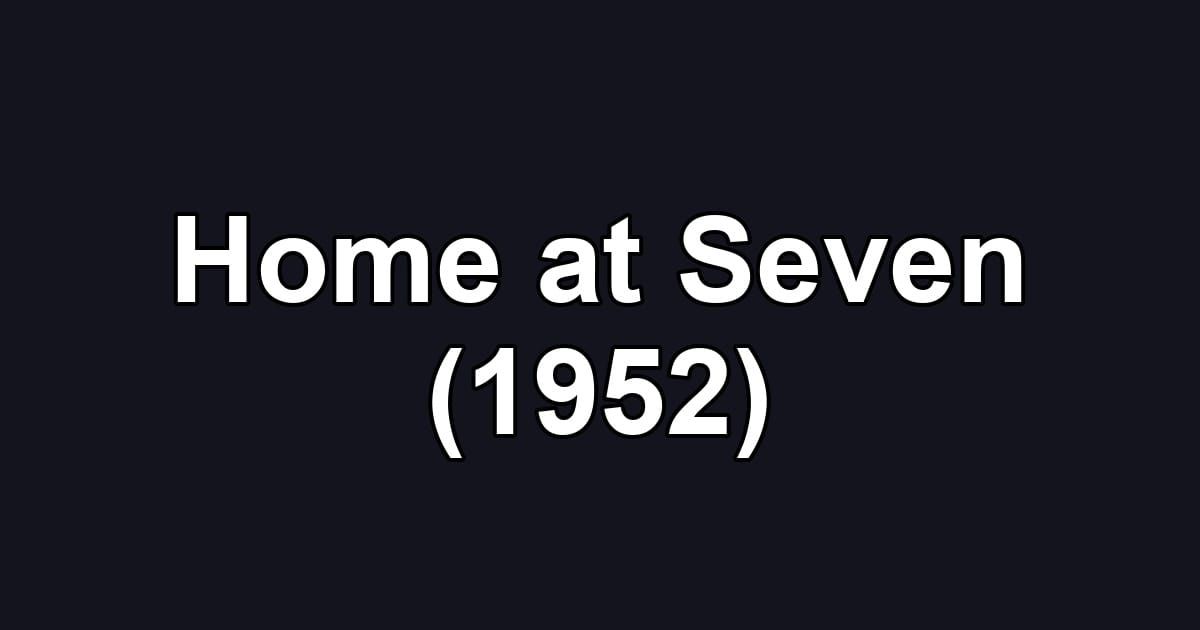 Home at Seven (1952)