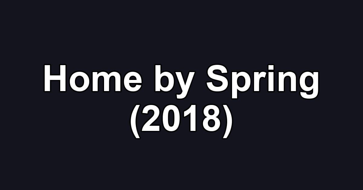 Home by Spring (2018)