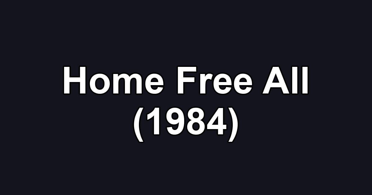 Home Free All (1984)