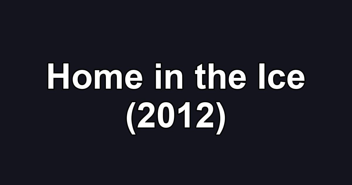 Home in the Ice (2012)