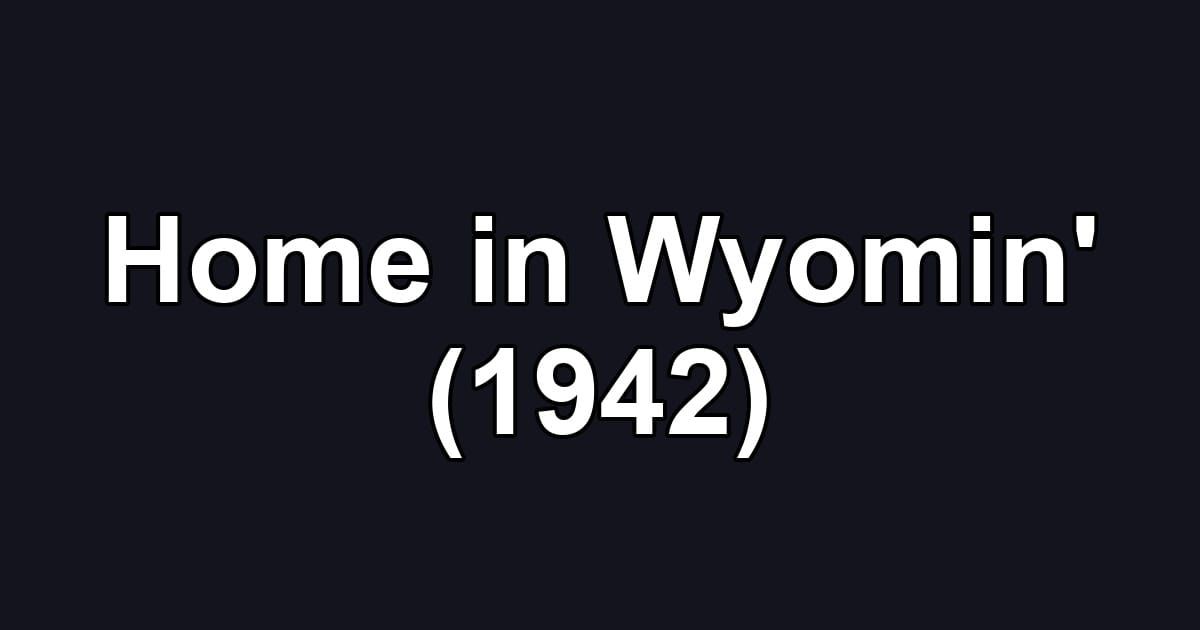 Home in Wyomin' (1942)