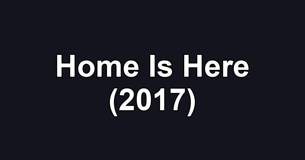 Home Is Here (2017)