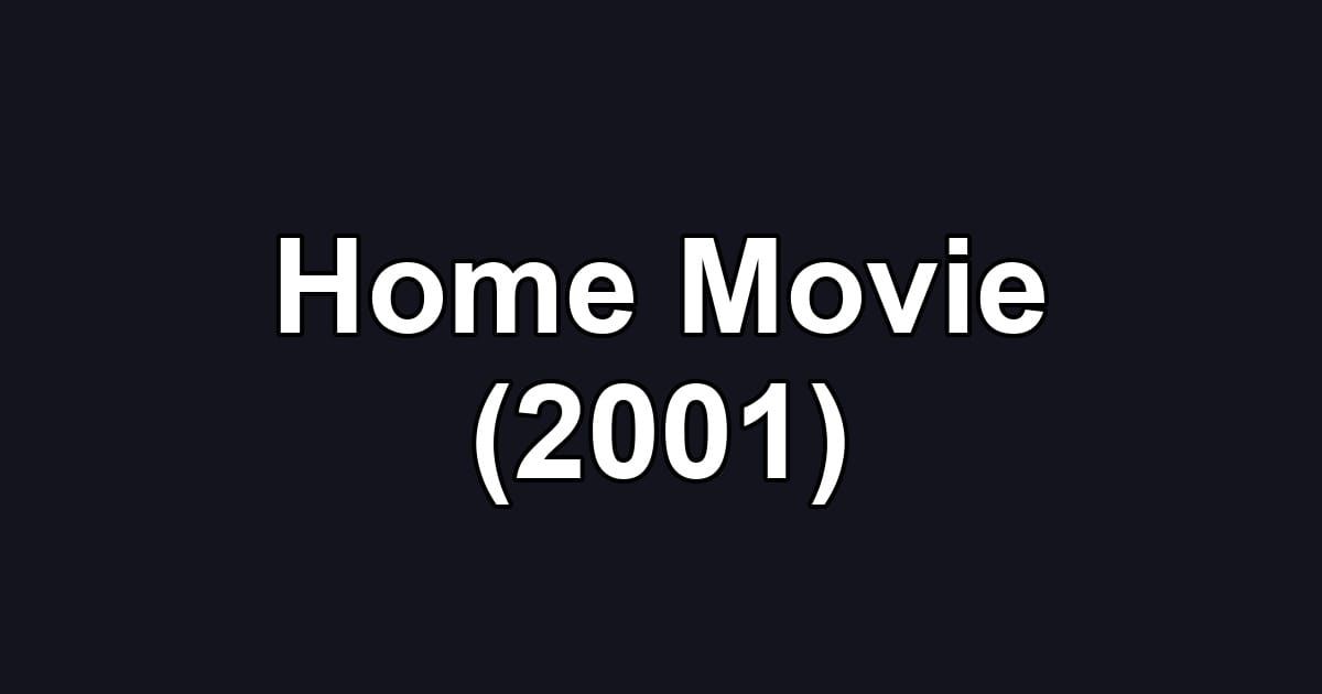 Home Movie (2001)