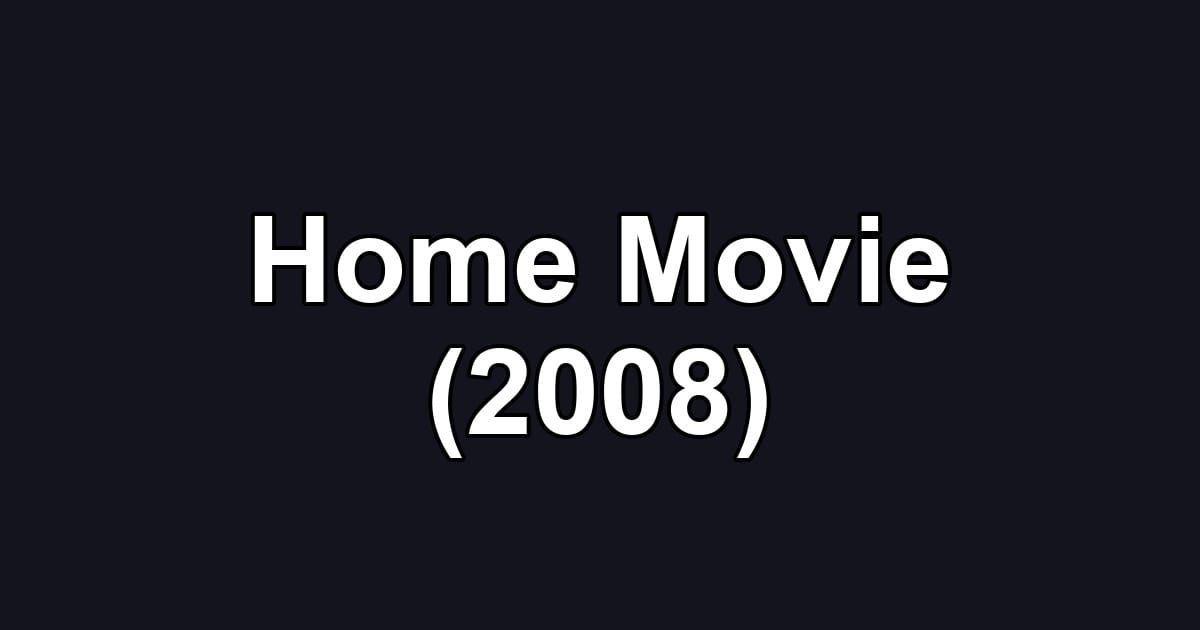 Home Movie (2008)