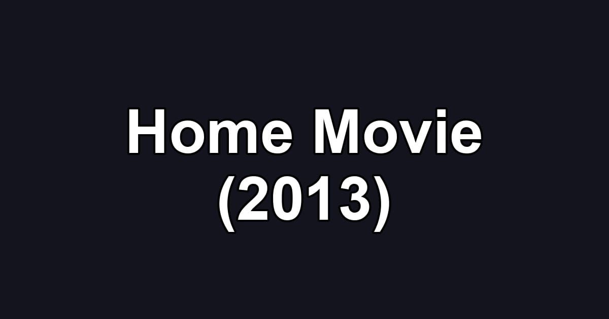 Home Movie (2013)